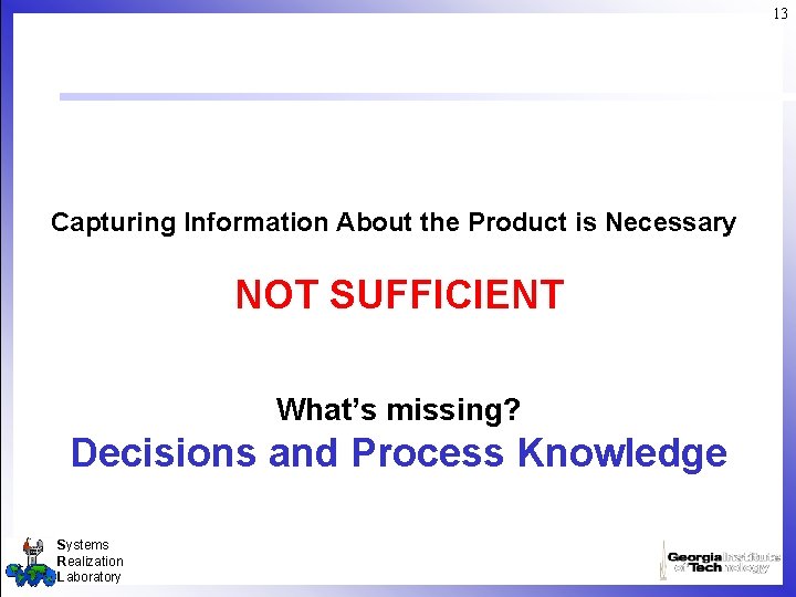 13 Capturing Information About the Product is Necessary NOT SUFFICIENT What’s missing? Decisions and