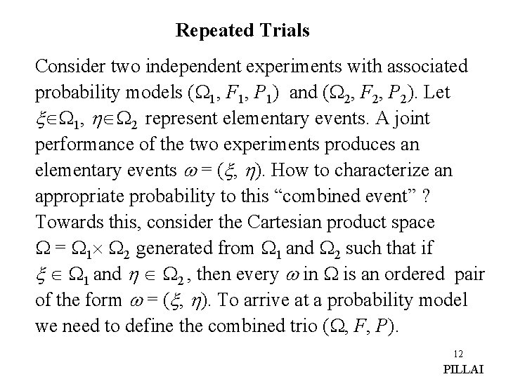 Repeated Trials Consider two independent experiments with associated probability models ( 1, F 1,