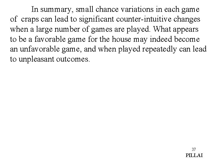 In summary, small chance variations in each game of craps can lead to significant