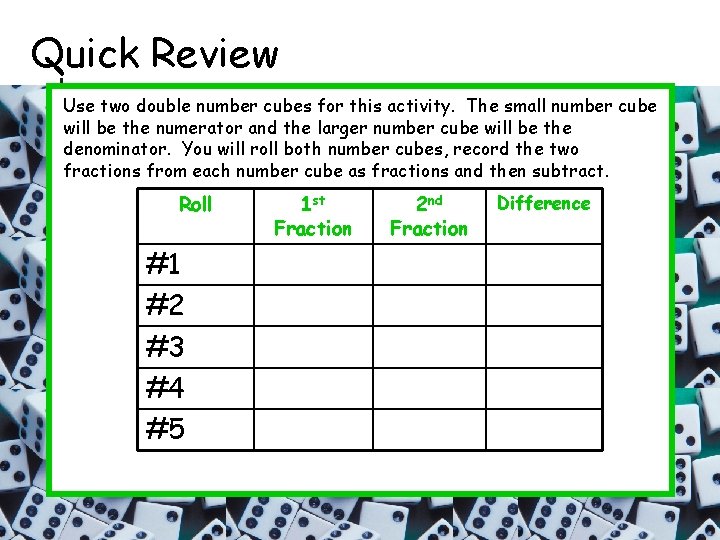 Quick Review Use two double number cubes for this activity. The small number cube