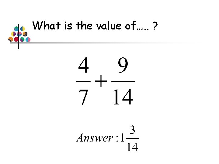 What is the value of…. . ? 