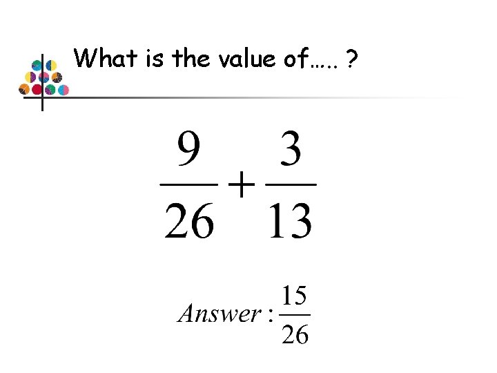 What is the value of…. . ? 