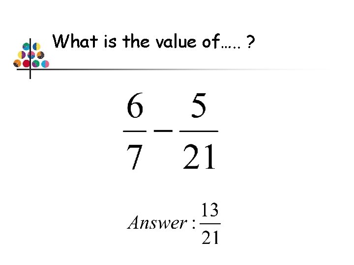 What is the value of…. . ? 