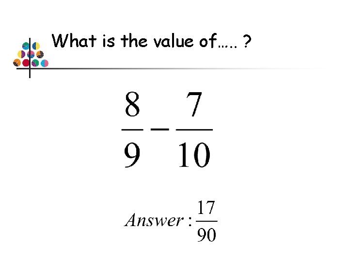 What is the value of…. . ? 