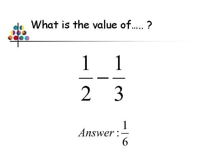 What is the value of…. . ? 