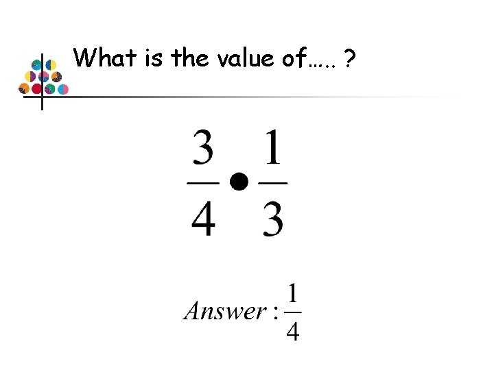 What is the value of…. . ? 