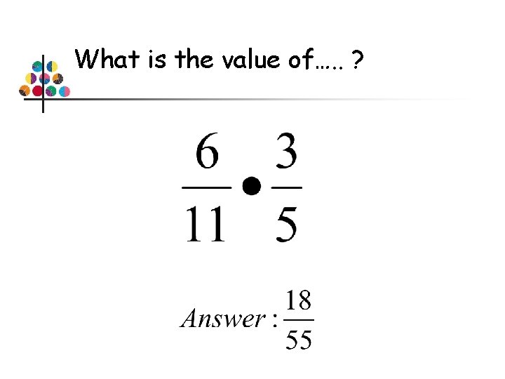 What is the value of…. . ? 