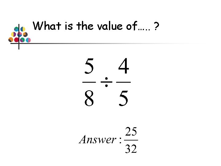 What is the value of…. . ? 