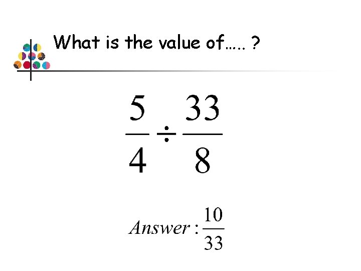 What is the value of…. . ? 