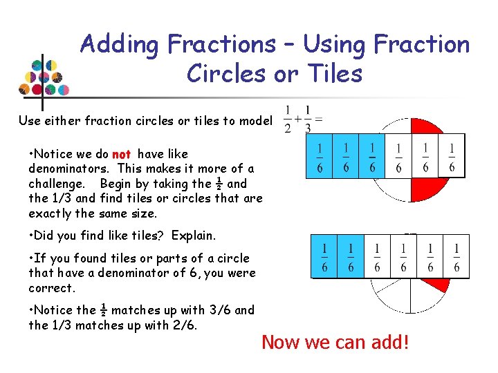 Adding Fractions – Using Fraction Circles or Tiles Use either fraction circles or tiles