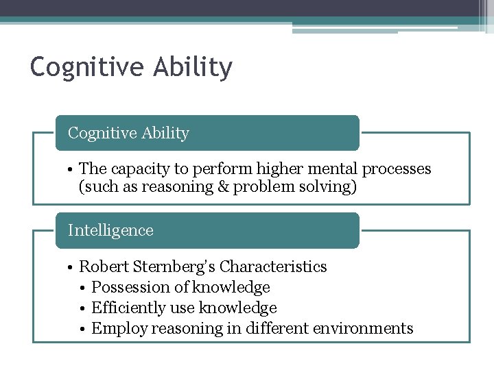 Cognitive Ability • The capacity to perform higher mental processes (such as reasoning & Cognitive Ability • The capacity to perform higher mental processes (such as reasoning &
