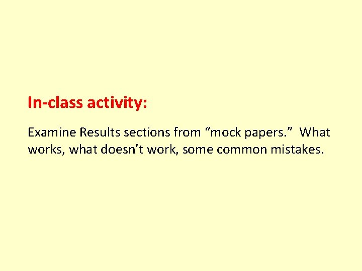 In-class activity: Examine Results sections from “mock papers. ” What works, what doesn’t work,