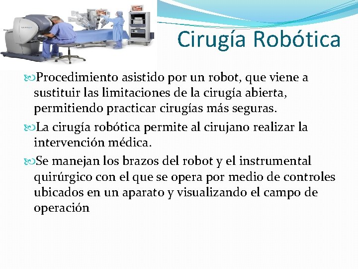 Cirugía Robótica Procedimiento asistido por un robot, que viene a sustituir las limitaciones de