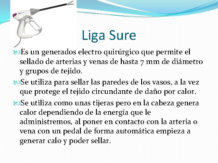 Liga Sure Es un generados electro quirúrgico que permite el sellado de arterias y