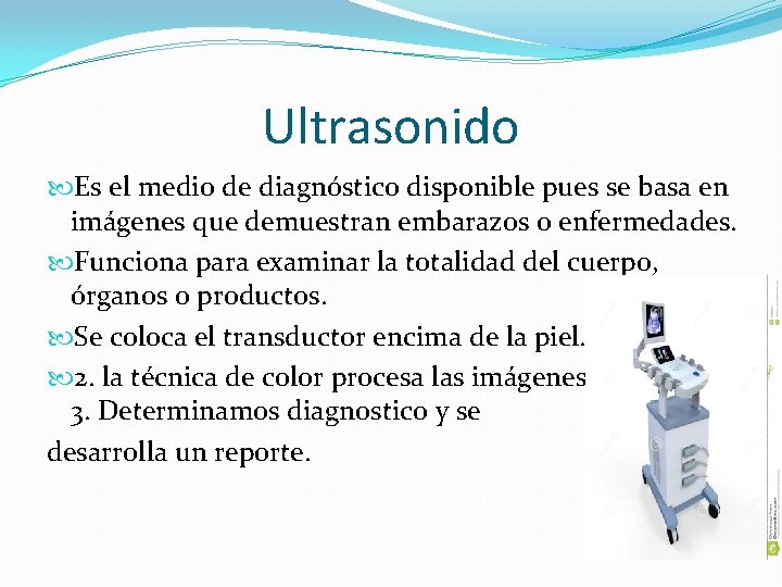 Ultrasonido Es el medio de diagnóstico disponible pues se basa en imágenes que demuestran