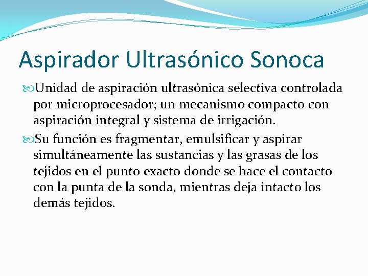 Aspirador Ultrasónico Sonoca Unidad de aspiración ultrasónica selectiva controlada por microprocesador; un mecanismo compacto