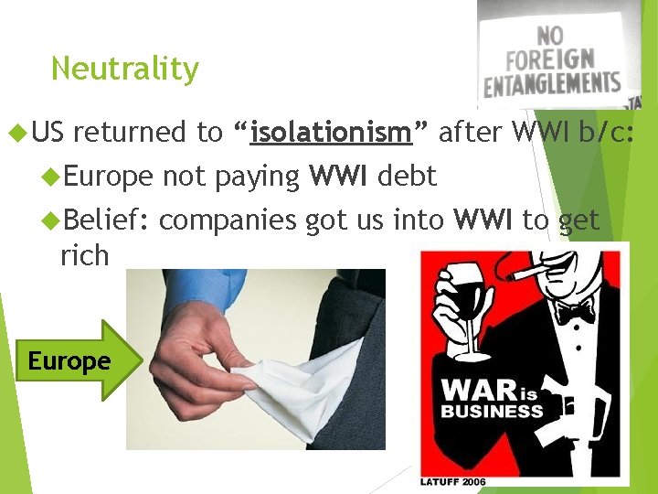 Neutrality US returned to “isolationism” after WWI b/c: Europe not paying WWI debt Belief: