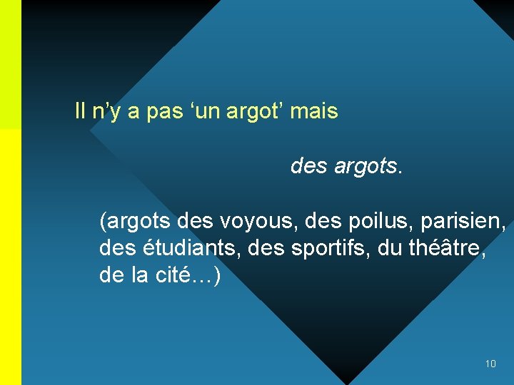 Il n’y a pas ‘un argot’ mais des argots. (argots des voyous, des poilus,