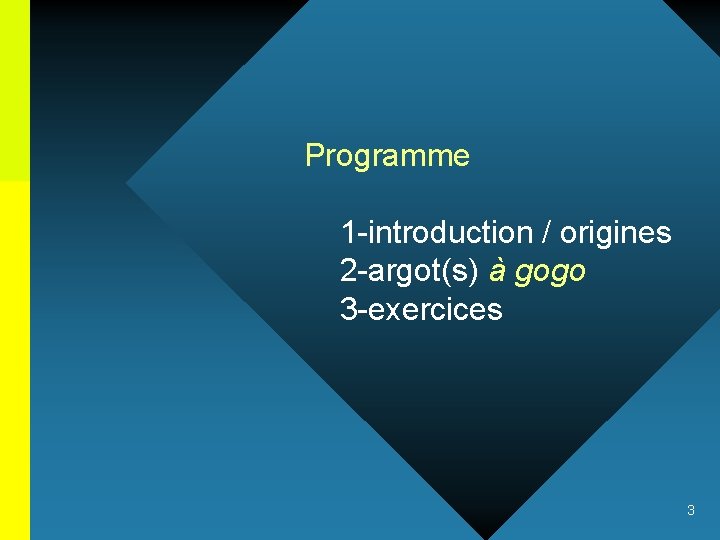 Programme 1 -introduction / origines 2 -argot(s) à gogo 3 -exercices 3 