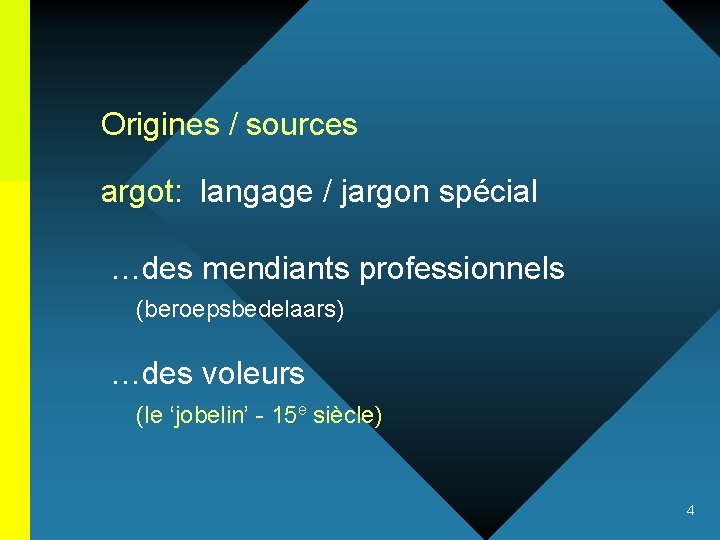 Origines / sources argot: langage / jargon spécial …des mendiants professionnels (beroepsbedelaars) …des voleurs