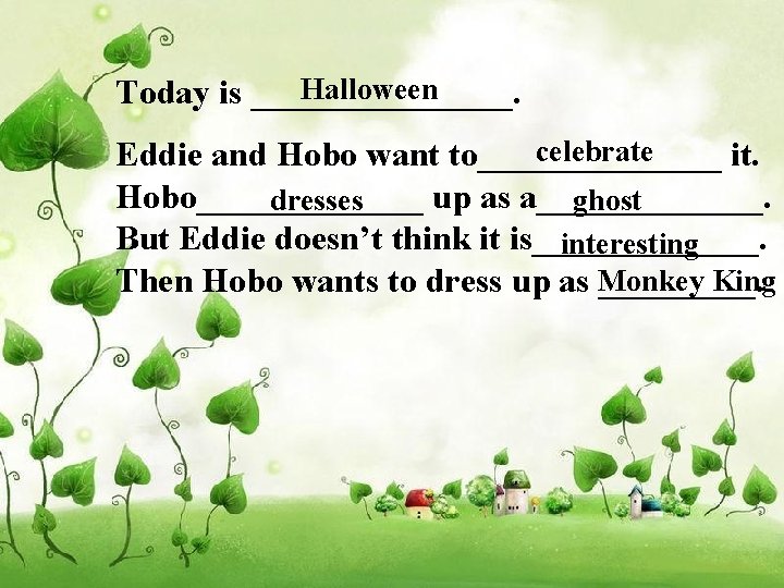 Halloween Today is ________. celebrate Eddie and Hobo want to_______ it. Hobo_______ up as