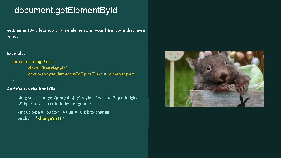 document. get. Element. By. Id lets you change elements in your html code that document. get. Element. By. Id lets you change elements in your html code that
