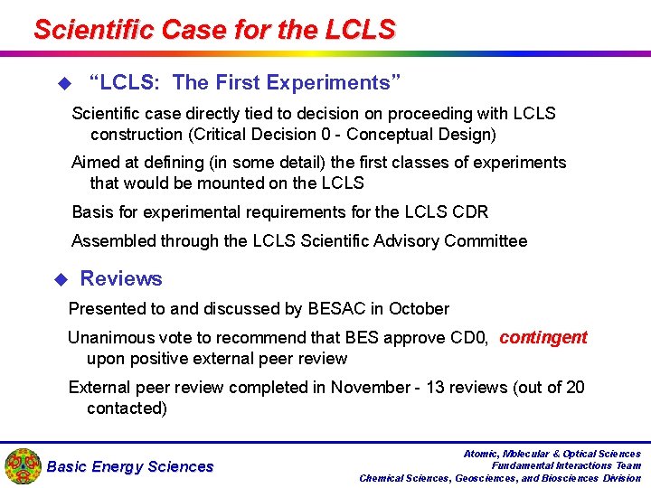 Scientific Case for the LCLS u “LCLS: The First Experiments” Scientific case directly tied