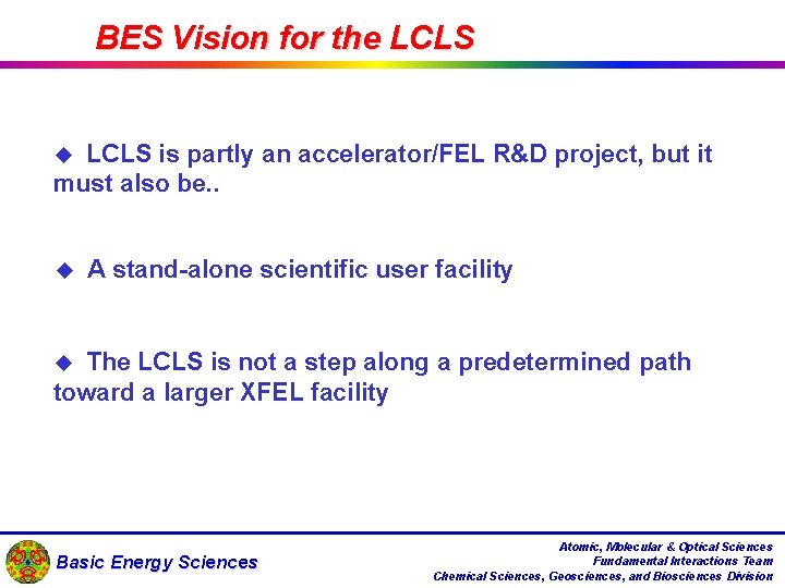 BES Vision for the LCLS is partly an accelerator/FEL R&D project, but it must