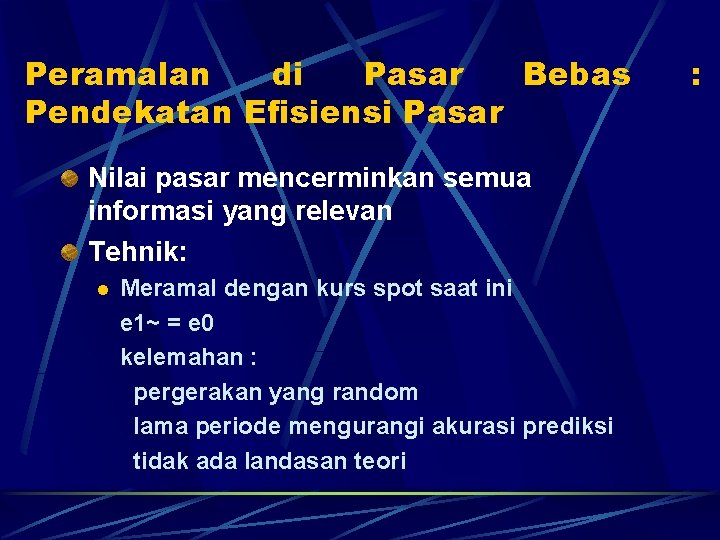 Peramalan di Pasar Bebas Pendekatan Efisiensi Pasar Nilai pasar mencerminkan semua informasi yang relevan