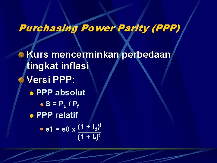 Purchasing Power Parity (PPP) Kurs mencerminkan perbedaan tingkat inflasi Versi PPP: l PPP absolut