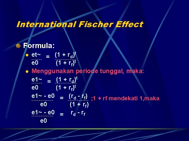 International Fischer Effect Formula: l l et~ = (1 + rd)t e 0 (1