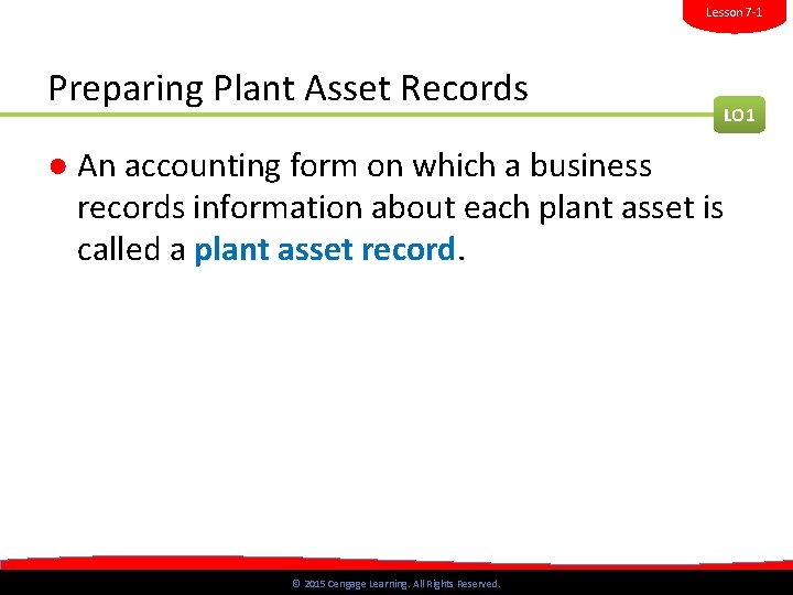 Lesson 7 -1 Preparing Plant Asset Records LO 1 ● An accounting form on