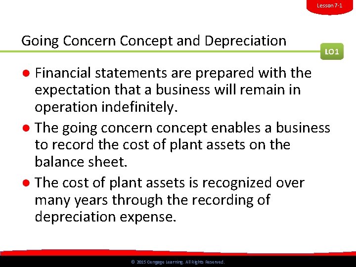 Lesson 7 -1 Going Concern Concept and Depreciation LO 1 ● Financial statements are