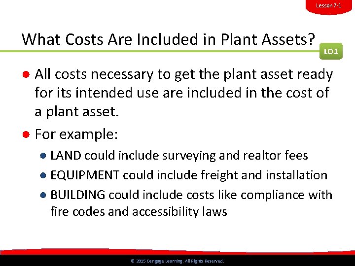 Lesson 7 -1 What Costs Are Included in Plant Assets? LO 1 ● All