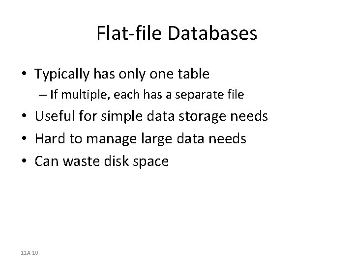 Flat-file Databases • Typically has only one table – If multiple, each has a