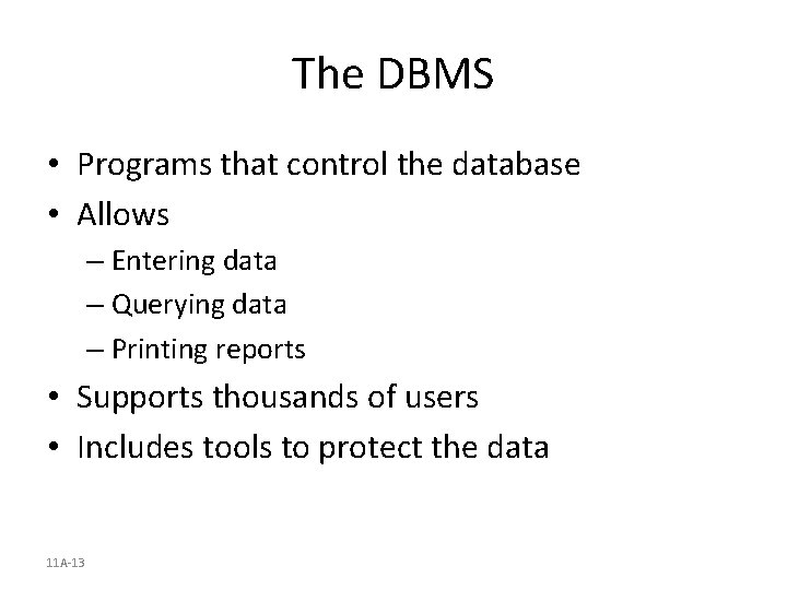 The DBMS • Programs that control the database • Allows – Entering data –