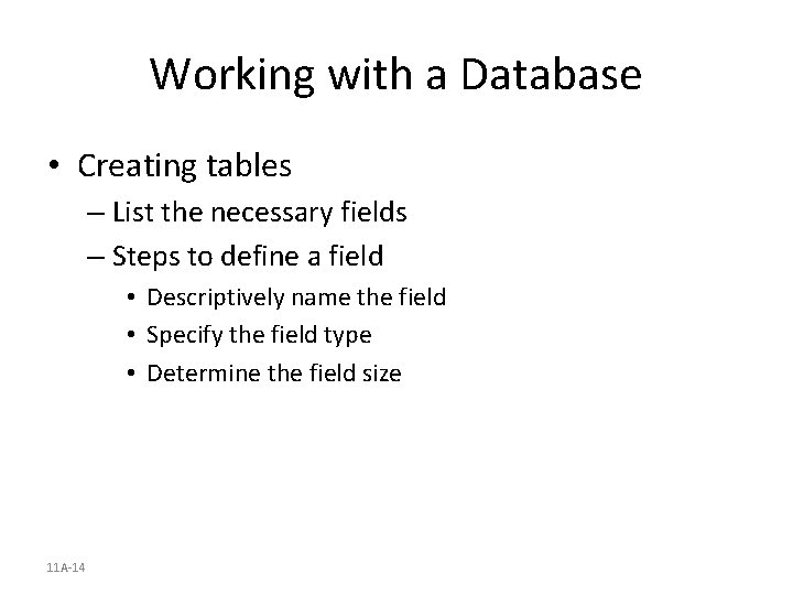 Working with a Database • Creating tables – List the necessary fields – Steps