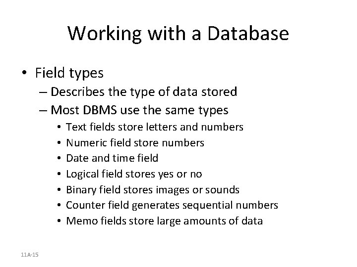 Working with a Database • Field types – Describes the type of data stored