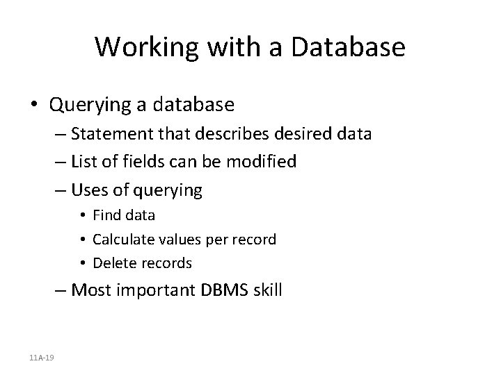 Working with a Database • Querying a database – Statement that describes desired data