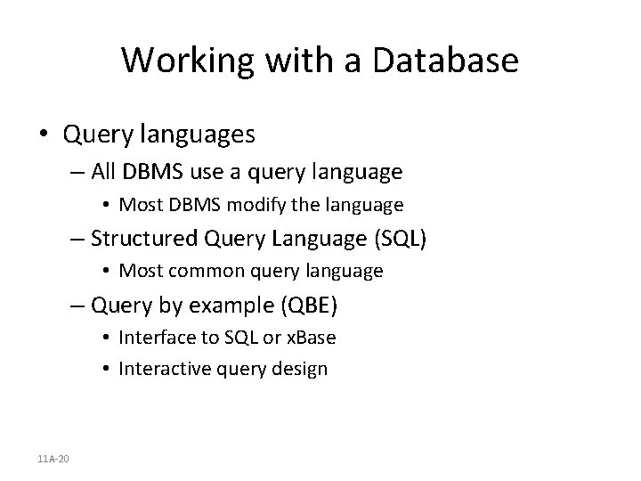 Working with a Database • Query languages – All DBMS use a query language