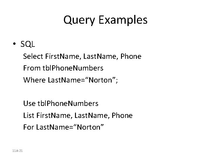 Query Examples • SQL Select First. Name, Last. Name, Phone From tbl. Phone. Numbers