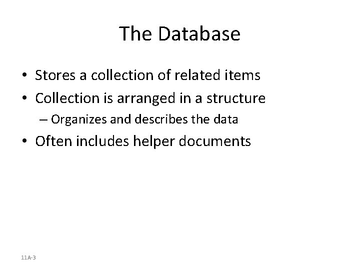 The Database • Stores a collection of related items • Collection is arranged in