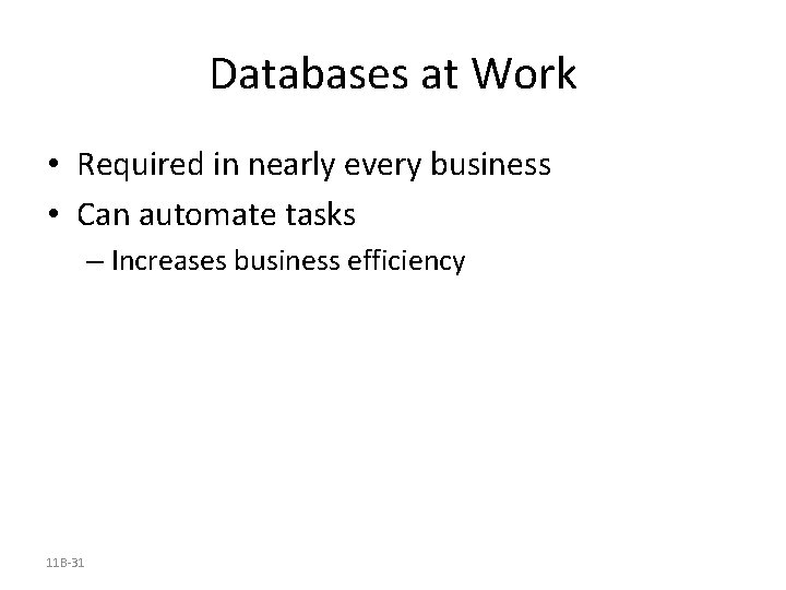 Databases at Work • Required in nearly every business • Can automate tasks –