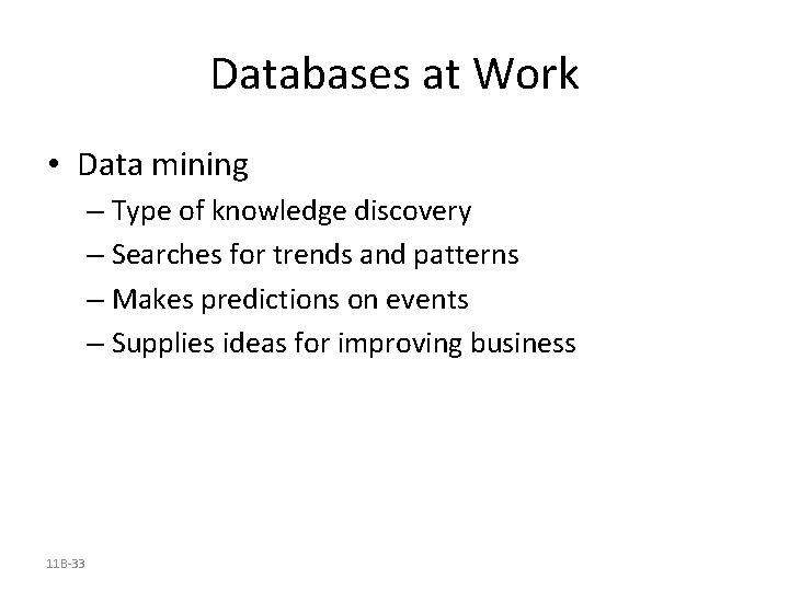 Databases at Work • Data mining – Type of knowledge discovery – Searches for