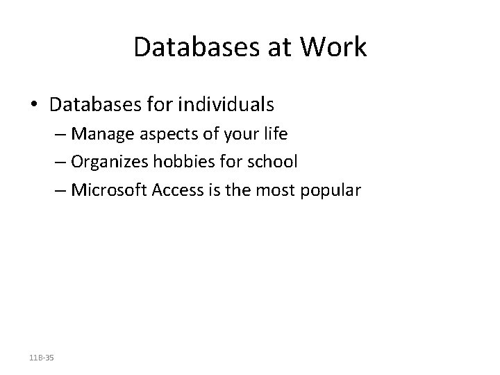 Databases at Work • Databases for individuals – Manage aspects of your life – Databases at Work • Databases for individuals – Manage aspects of your life –