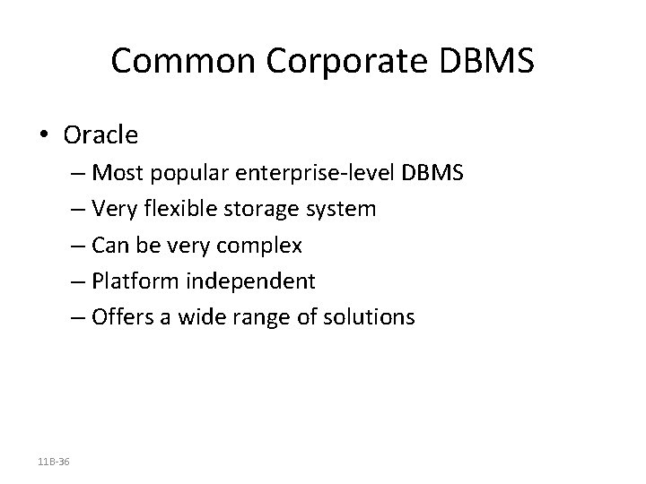 Common Corporate DBMS • Oracle – Most popular enterprise-level DBMS – Very flexible storage Common Corporate DBMS • Oracle – Most popular enterprise-level DBMS – Very flexible storage