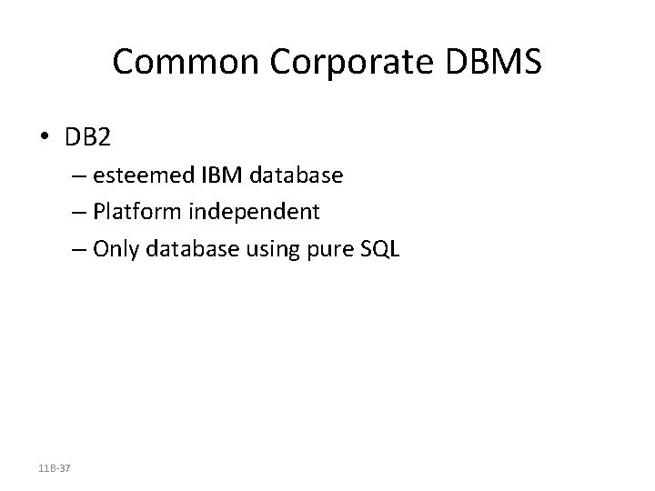 Common Corporate DBMS • DB 2 – esteemed IBM database – Platform independent –