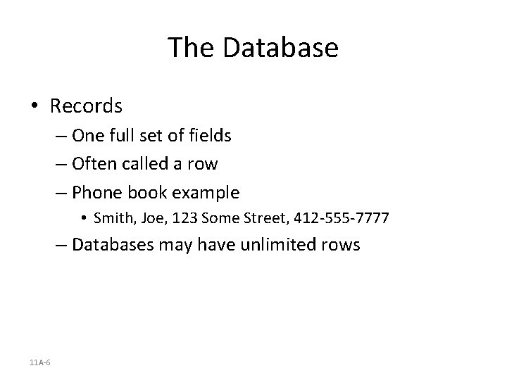 The Database • Records – One full set of fields – Often called a