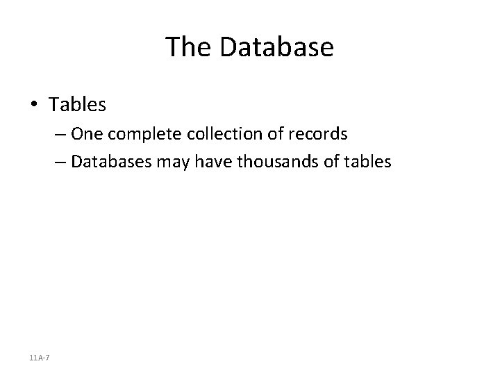 The Database • Tables – One complete collection of records – Databases may have