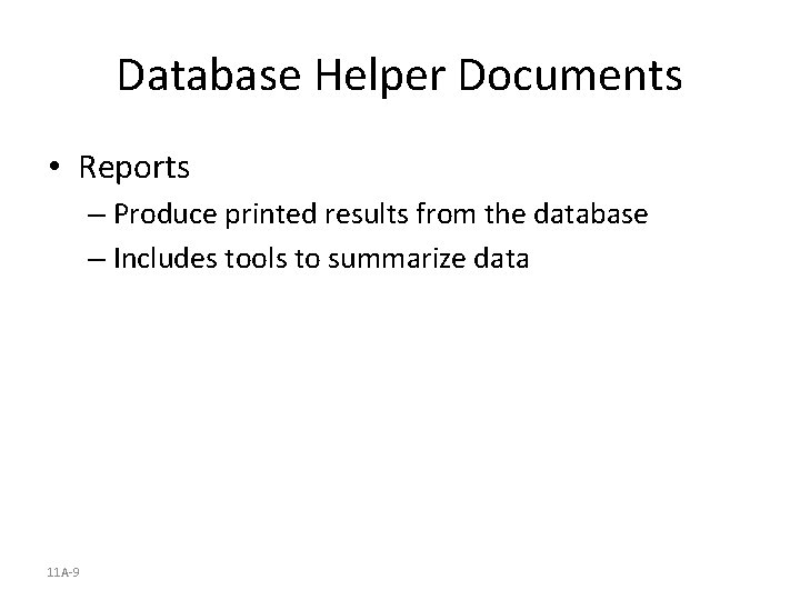 Database Helper Documents • Reports – Produce printed results from the database – Includes